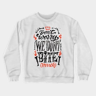 Don't Worry We Don't Bite (Much) Crewneck Sweatshirt